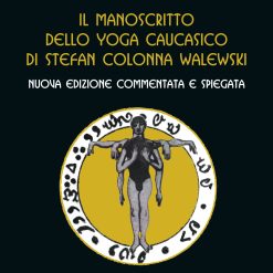 Il manoscritto dello yoga caucasico. Nuova edizione commentata e spiegata