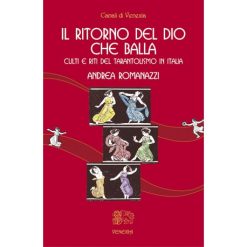 Il ritorno del dio che balla. Culti e riti del tarantolismo in Italia