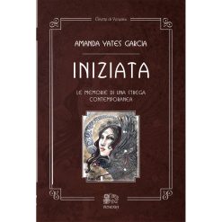 Iniziata. Le memorie di una strega contemporanea - Amanda Yates Garcia