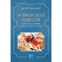 La magia degli egregori – Come creare e dominare le energie psichiche collettive