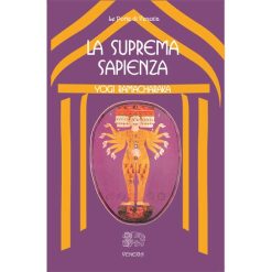 La suprema sapienza. Lo Gnani yoga - Yogi Ramacharaka