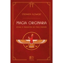 Magia originaria.Rituali e iniziazioni dei Magi persiani