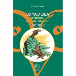 Quintessenza... Realizzare il futuro arcaico - Mary Daly
