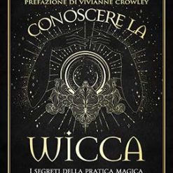 Conoscere la wicca. I segreti della pratica magica