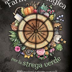 Farmacia magica per la strega verde. 100 pozioni e ricette naturali per la ruota dell'anno