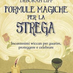 Formule magiche per la strega. Incantesimi wiccan per guarire, proteggere e celebrare