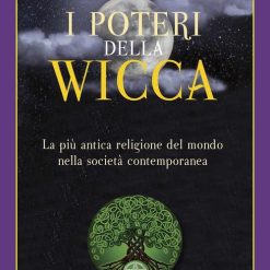 I poteri della Wicca. La più antica religione del mondo nella società contemporanea