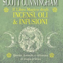 Il libro magico degli incensi, oli & infusioni. Ricette, formule e talismani di magia pratica