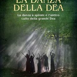 La danza della dea. La danza a spirale e l'antico culto della grande dea