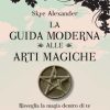 La guida moderna alle arti magiche - Alexander Skye