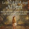 La magia degli alberi. Guida alla sacra saggezza delle piante e alle loro proprietà metafisiche