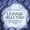 La magia della terra. Entrare in contatto con la natura per usarne il potere