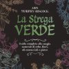 La strega verde. Guida completa alla magia naturale di erbe, fiori, oli essenziali e pietre