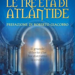 Le tre età di Atlantide. Il grande diluvio che ha distrutto la civiltà