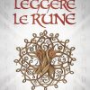 Leggere le rune. Guida di base al loro significato e alla divinazione runica