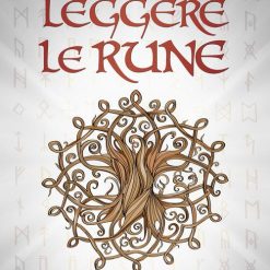 Leggere le rune. Guida di base al loro significato e alla divinazione runica