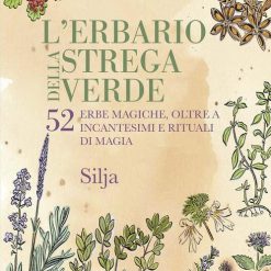 L'erbario della strega verde. 52 erbe magiche, oltre a incantesimi e rituali di magia