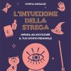 L'intuizione della strega. Impara ad ascoltare il tuo istinto femminile