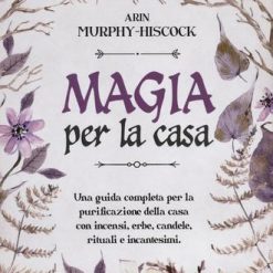 Magia per la casa - Arin Murphy-Hiscock