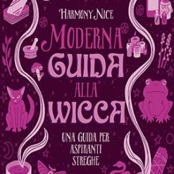 Moderna guida alla wicca. Una guida per aspiranti streghe