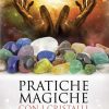 Pratiche magiche con i cristalli. Usi magici di pietre, cristalli, minerali e sabbia - Grant Ember