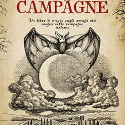 Riti e magie delle campagne. Un libro di magia sugli antichi riti magici nelle campagne italiane
