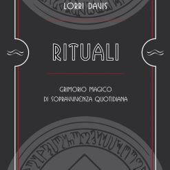 Rituali. Grimorio magico di sopravvivenza quotidiana