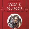 Sacra e selvaggia. Il risveglio delle donne indomite