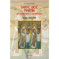 Sante dee e martiri. Tra paganesimo e cristianesimo