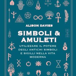 Simboli & Amuleti. Utilizzare il potere degli antichi simboli e sigilli nella vita moderna - Davies Alison