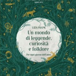Un mondo di leggende, curiosità e folklore. Per ogni giorno dell'anno
