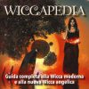 Wiccapedia. Una guida completa alla Wicca moderna e alla nuova Wicca Angelica